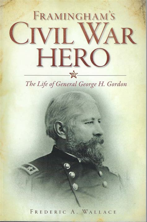 Framingham's Civil War Hero:: The Life of General George H. Gordon (Civil War Series)